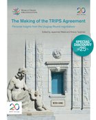 The Making of the TRIPS Agreement - Personal Insights from the Uruguay Round Negotiations 